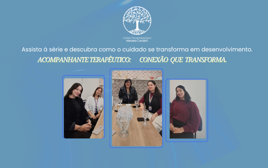 Nosso Time em Ação – Assista a série “Acompanhamento Terapêutico: conexão que transforma.”